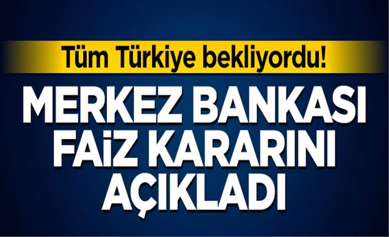 Tüm Türkiye bekliyordu! Merkez Bankası'ndan flaş faiz kararı!