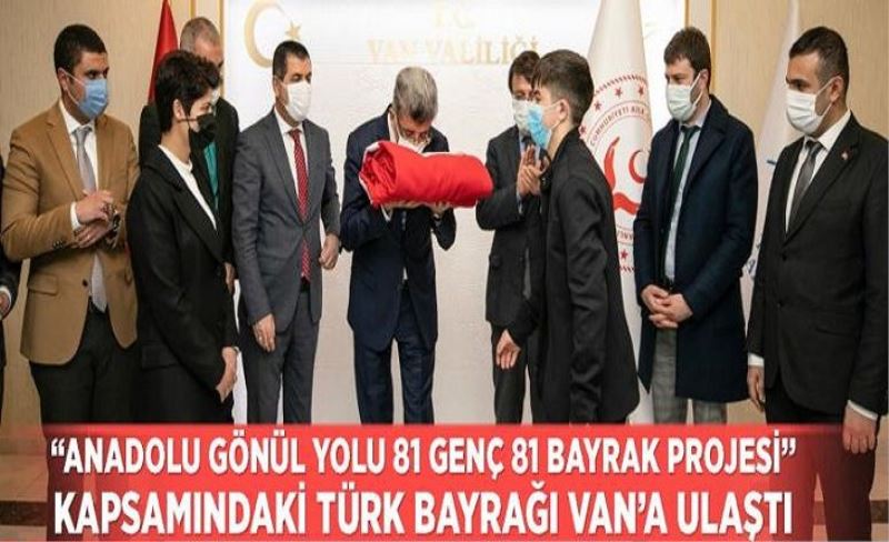 “Anadolu Gönül Yolu 81 Genç 81 Bayrak Projesi” kapsamındaki Türk bayrağı Van’a ulaştı