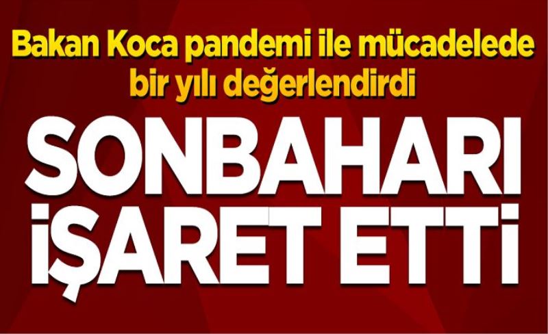 Bakan Koca pandemi ile mücadelede bir yılı değerlendirdi: Sonbaharı işaret etti