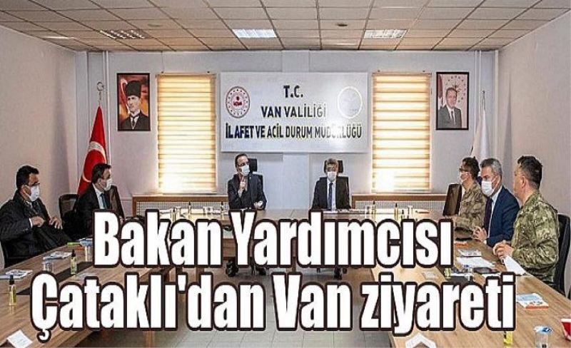 Bakan Yardımcısı Çataklı'dan Van ziyareti