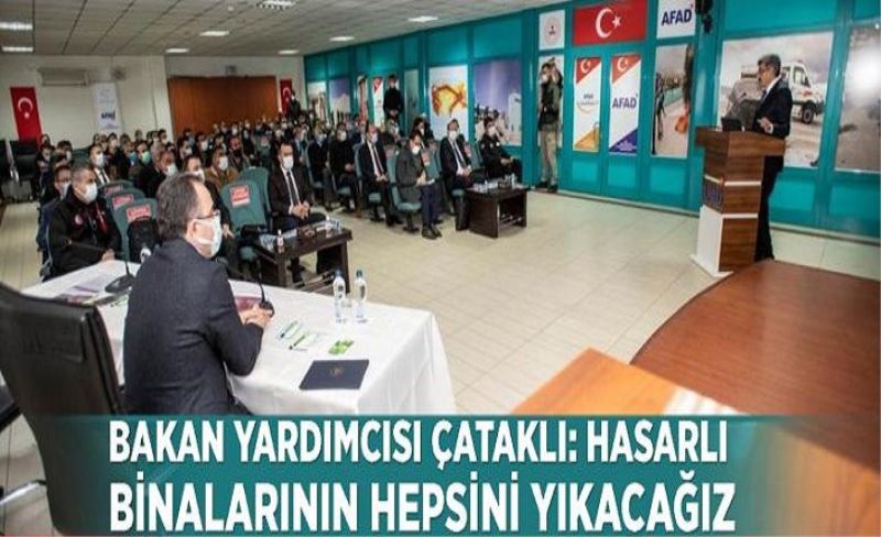 Bakan Yardımcısı Çataklı: Hasarlı binalarının hepsini yıkacağız