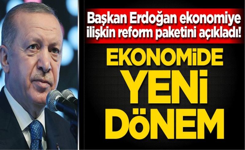 Başkan Erdoğan'dan önemli sözler! Ekonomiye ilişkin reform paketi açıklandı