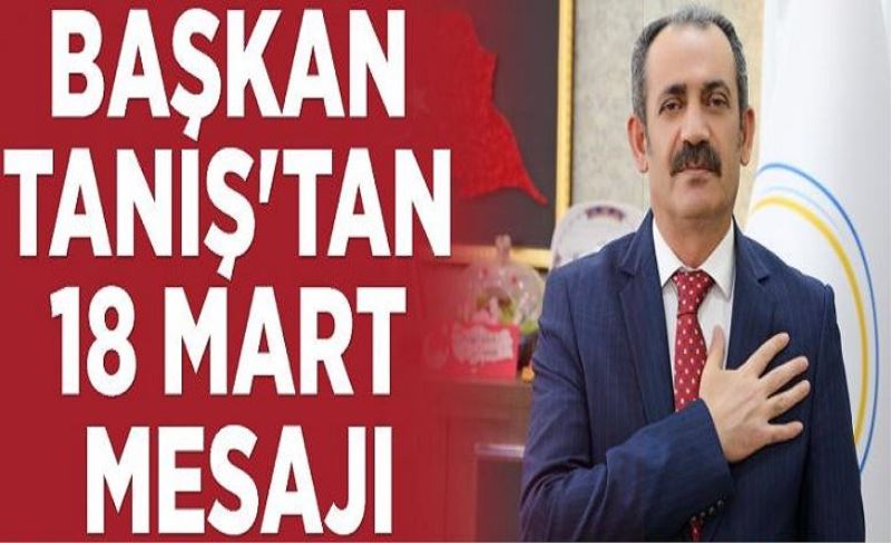 Başkan Tanış'tan 18 Mart Mesajı