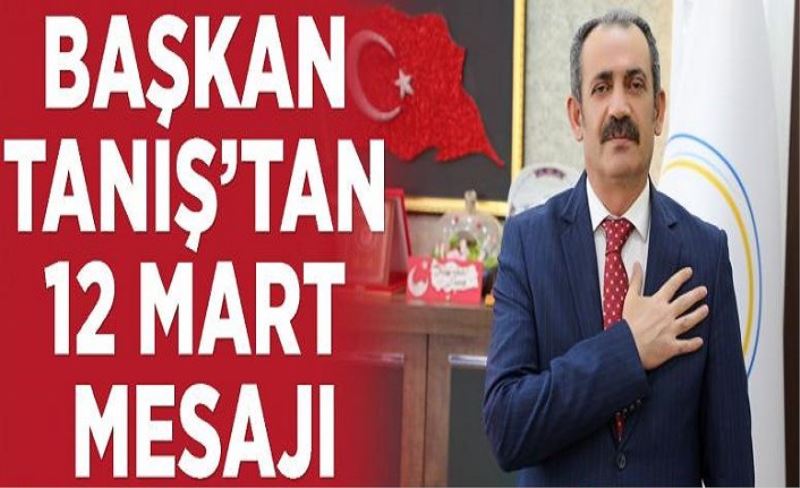 Başkan Tanış’tan 12 Mart Mesajı