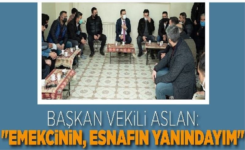 Başkan Vekili Aslan: "Emekcinin, esnafın yanındayım"