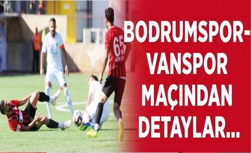 Bodrumspor- Vanspor maçından detaylar…