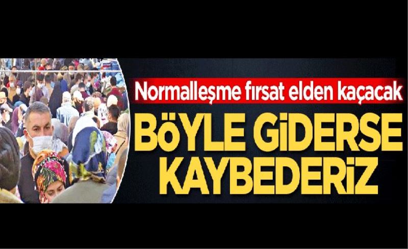 Böyle giderse başa döneriz Bireysel savaşı kaybediyoruz! Normalleşme fırsatı elden kaçacak