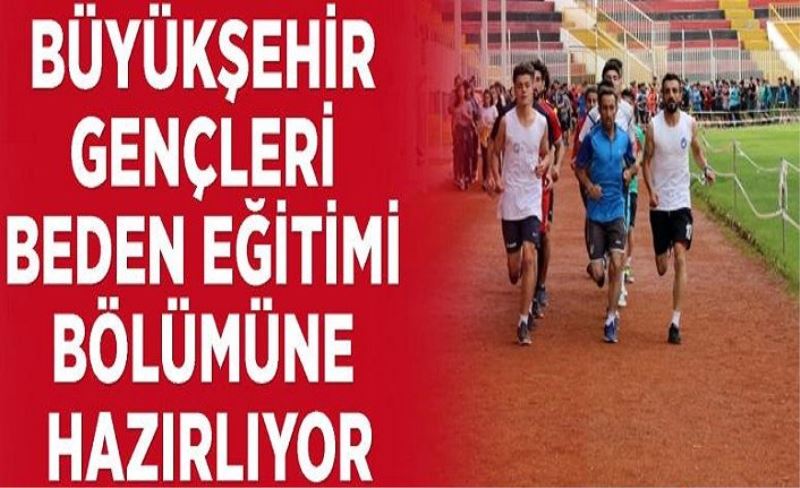 Büyükşehir gençleri beden eğitimi bölümüne hazırlıyor