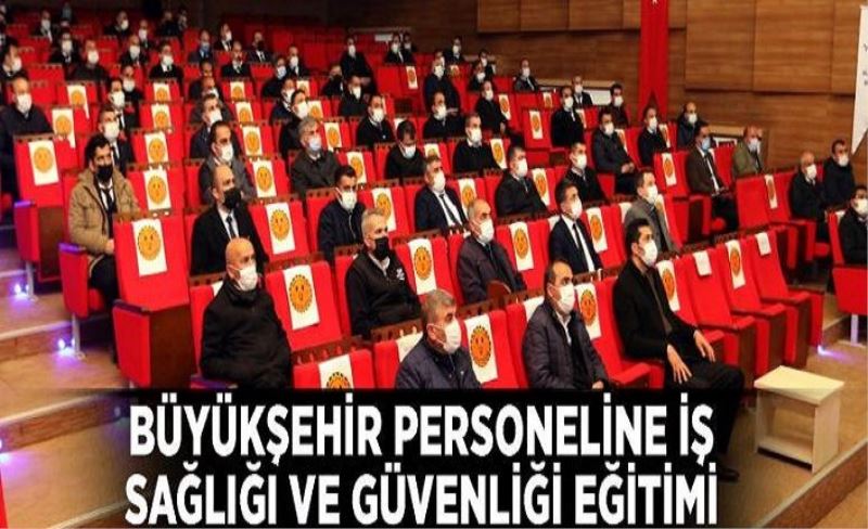 Büyükşehir personeline iş sağlığı ve güvenliği eğitimi