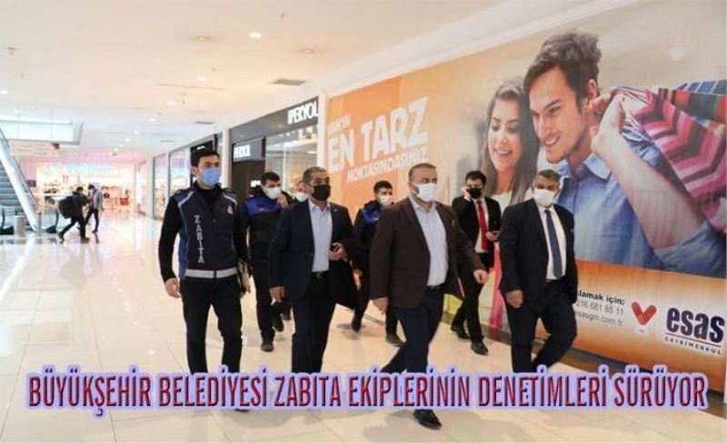 Büyükşehir Zabıtası'nın denetimleri devam ediyor