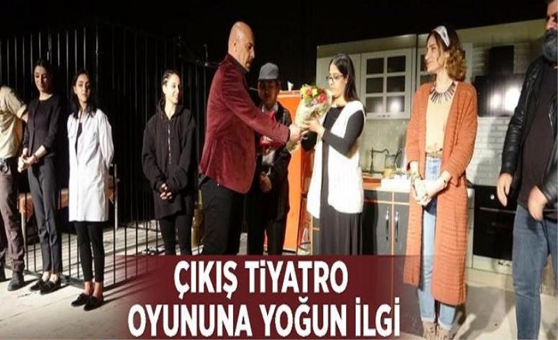 Çıkış tiyatro oyununa yoğun ilgi