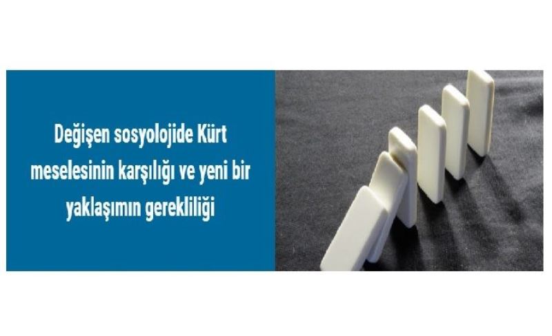 Değişen sosyolojide Kürt meselesinin karşılığı ve yeni bir yaklaşımın gerekliliği