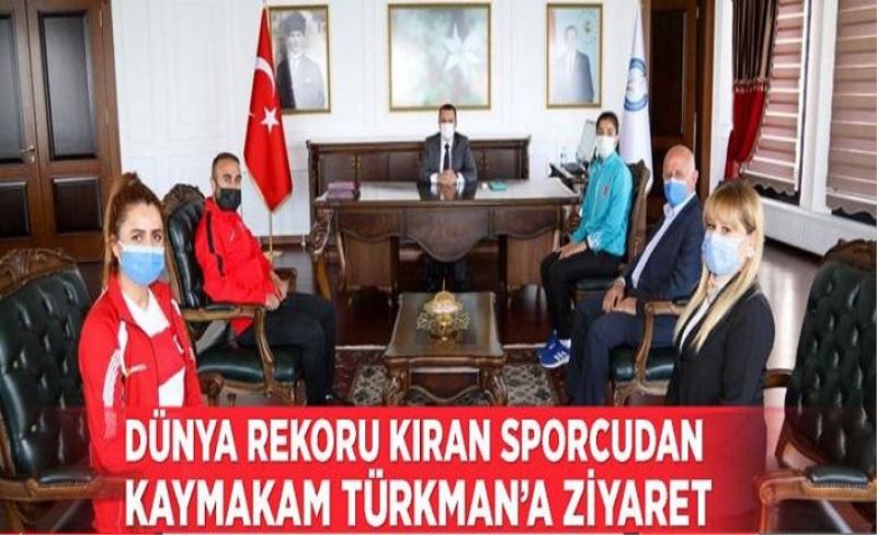 Dünya rekoru kıran sporcudan Kaymakam Türkman’a ziyaret