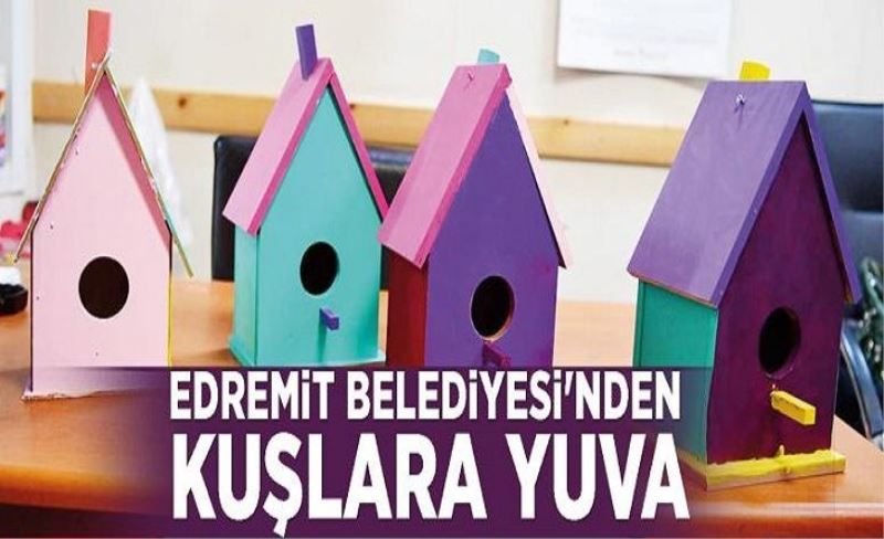 Edremit Belediyesi'nden kuşlara yuva