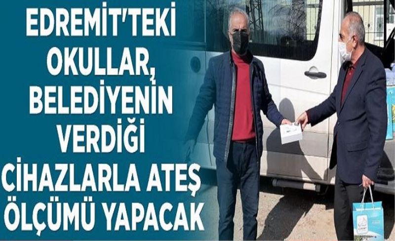 Edremit'teki okullar, belediyenin verdiği cihazlarla ateş ölçümü yapacak