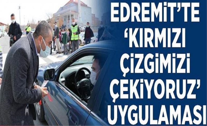 Edremit’te ‘Kırmızı Çizgimizi Çekiyoruz’ Uygulaması