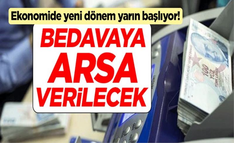 Ekonomide yeni dönem yarın başlıyor! Bedavaya arsa verilecek