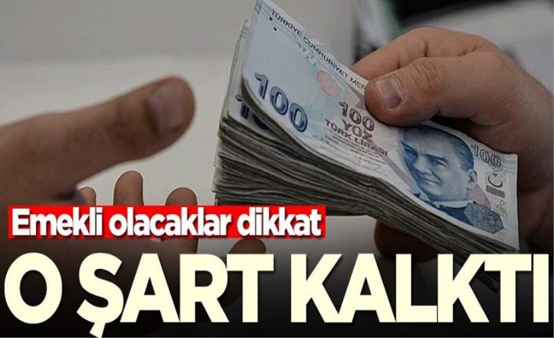 Emekli olacaklar dikkat! O şart kalktı