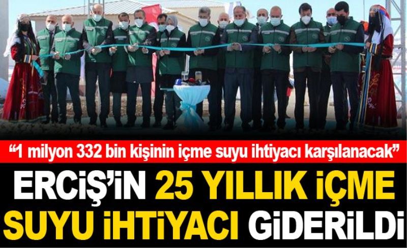 Erciş’in 25 yıllık içme suyu ihtiyacı giderildi