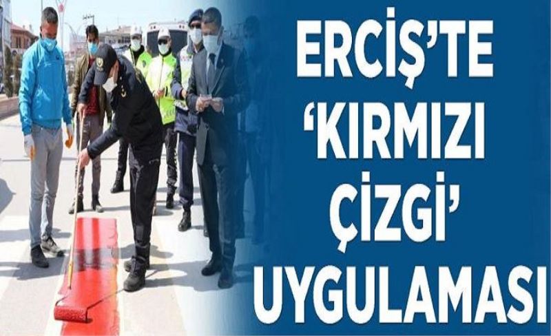 Erciş’te ‘kırmızı çizgi’ uygulaması