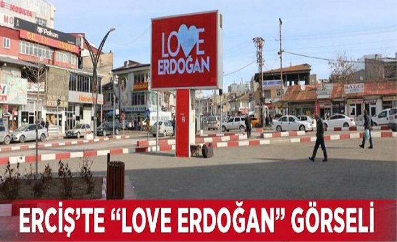 Erciş’te “Love Erdoğan” görseli