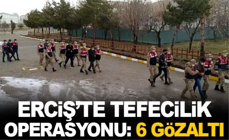 Erciş’te tefecilik operasyonu:6 gözaltı…