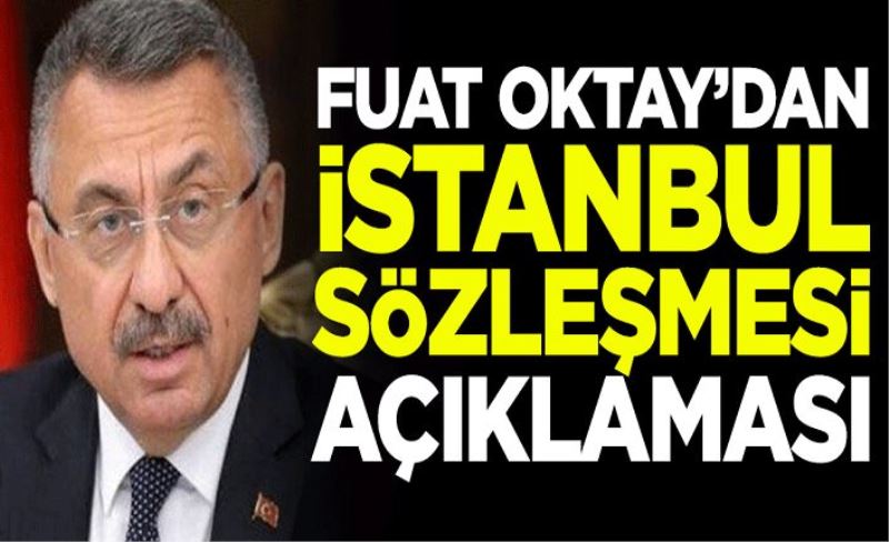 Fuat Oktay'dan 'İstanbul Sözleşmesi' açıklaması
