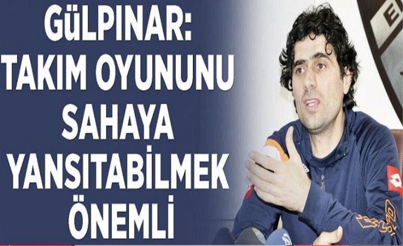 Gülpınar: Takım oyununu sahaya yansıtabilmek önemli