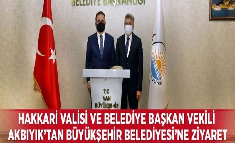 Hakkari Valisi ve Belediye Başkan Vekili Akbıyık’tan Büyükşehir Belediyesi’ne ziyaret