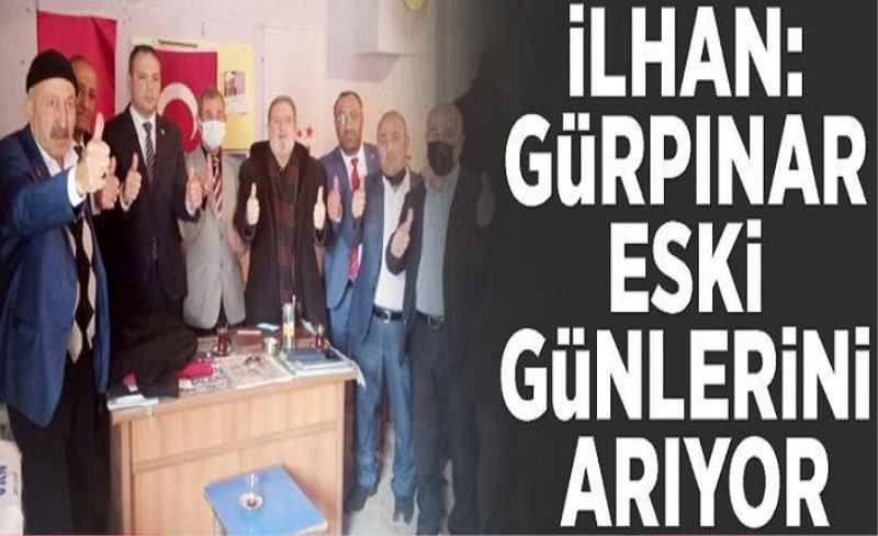 İlhan: Gürpınar eski günlerini arıyor