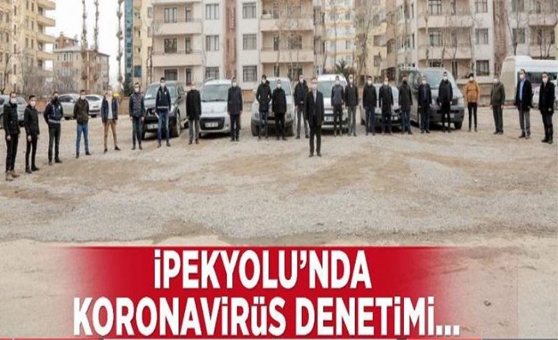 İpekyolu’nda koronavirüs denetimi