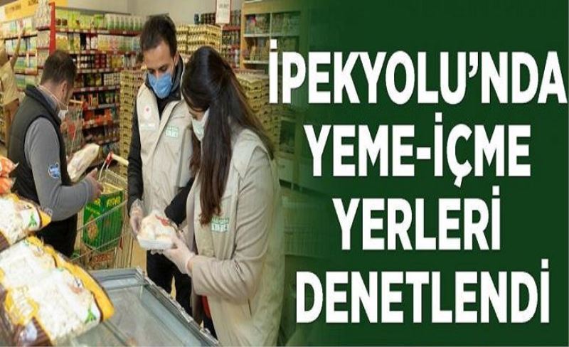 İpekyolu’nda yeme-içme yerleri denetlendi