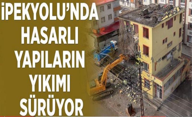 İpekyolu’ndaki hasarlı yapılar yıktırılıyor