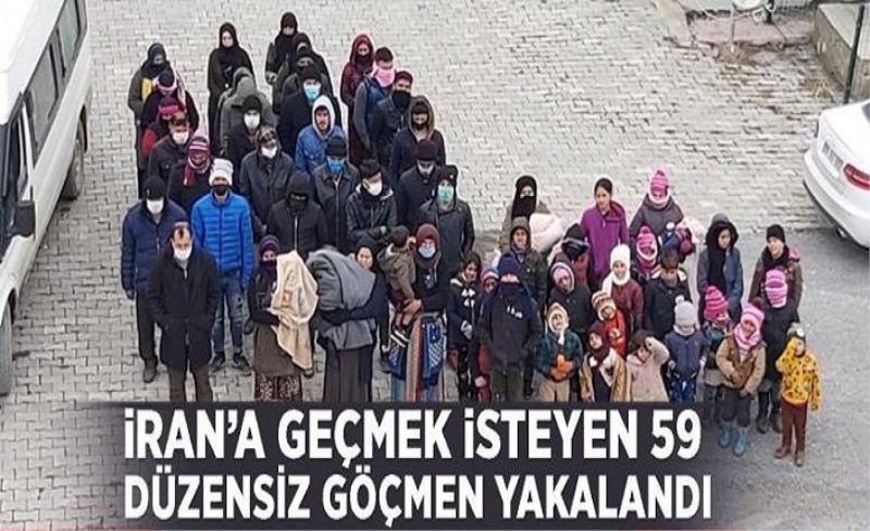 İran’a geçmek isteyen 59 düzensiz göçmen yakalandı