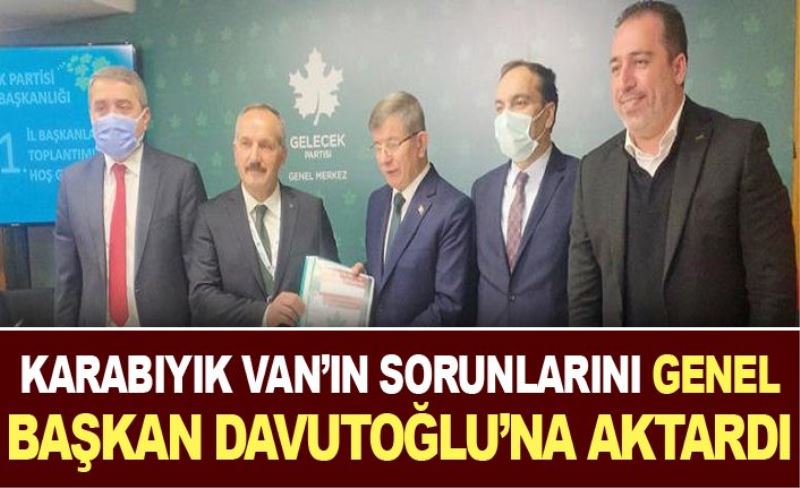 Karabıyık, Van’ın sorunlarını Genel Başkan Davutoğlu’na aktardı