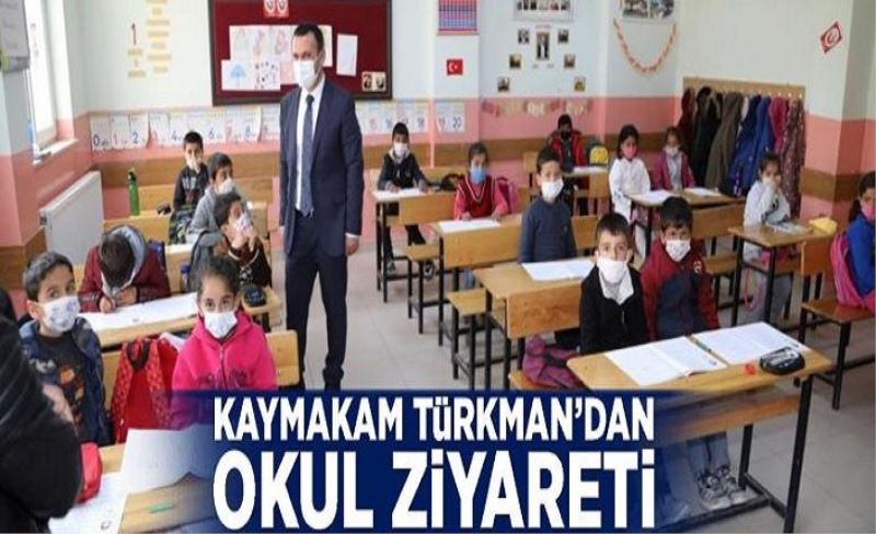 Kaymakam Türkman’dan okul ziyareti