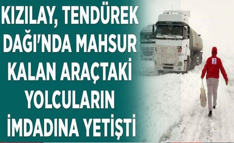 Kızılay, Tendürek Dağı'nda mahsur kalan araçtaki yolcuların imdadına yetişti