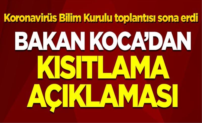 Koronavirüs Bilim Kurulu toplantısı sona erdi: Bakan Koca'dan kısıtlama açıklaması