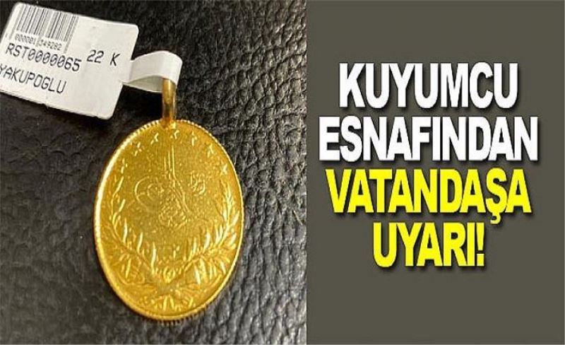 Kuyumcu esnafından vatandaşa uyarı!