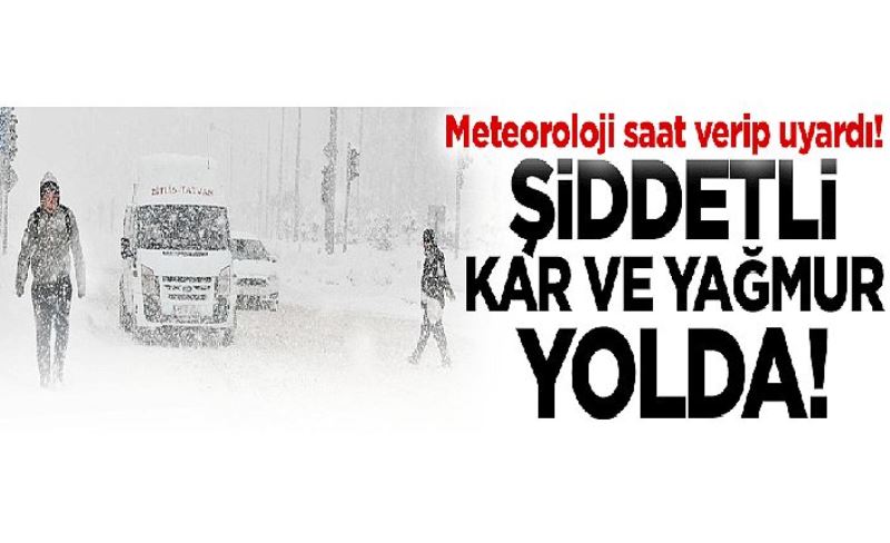 Meteoroloji saat verip uyardı! Şiddetli kar ve yağmur yolda