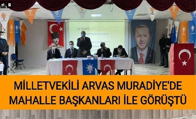 Milletvekili Arvas Muradiye'de mahalle başkanları İle görüştü