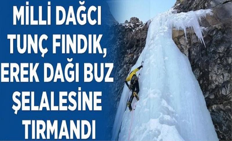 Milli Dağcı Tunç Fındık, Erek Dağı buz şelalesine tırmandı