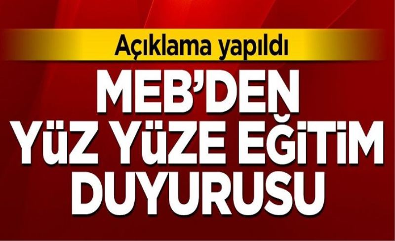 Milli Eğitim Bakanlığından yüz yüze eğitim duyurusu