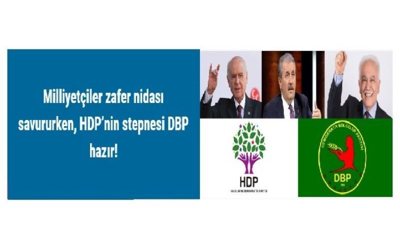 Milliyetçiler zafer nidası savururken, HDP’nin stepnesi DBP hazır!