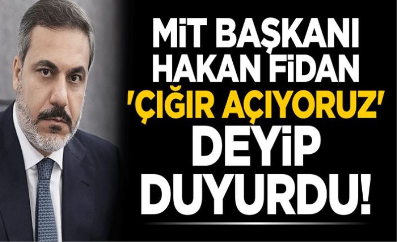 MİT Başkanı Hakan Fidan 'çığır açıyoruz' deyip duyurdu!