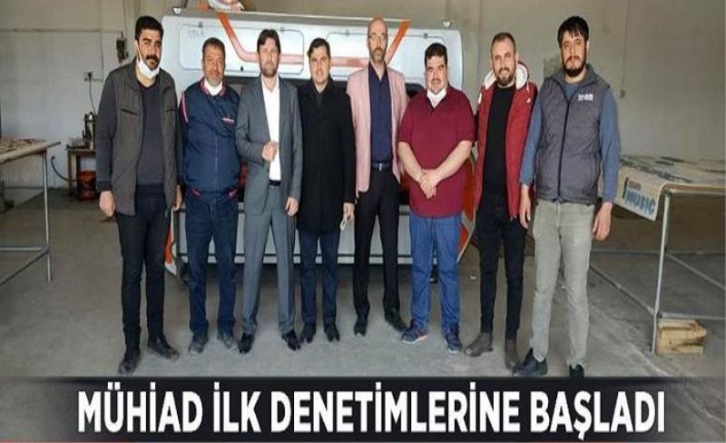 MÜHİAD ilk denetimlerine başladı