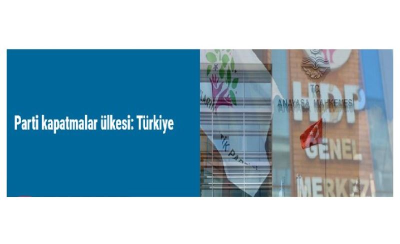 Parti kapatmalar ülkesi: Türkiye