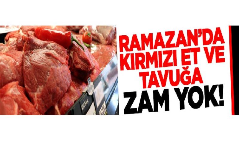 Ramazan ayında kırmızı et ve tavuğa zam yapılmayacak