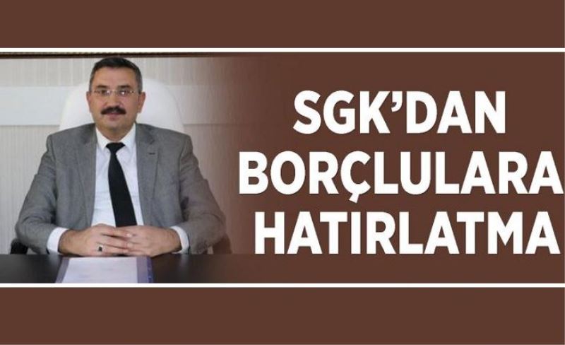 SGK’dan borçlulara hatırlatma