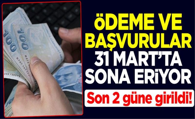 Son 2 güne girildi! Ödeme ve başvurular 31 Mart'ta sona eriyor